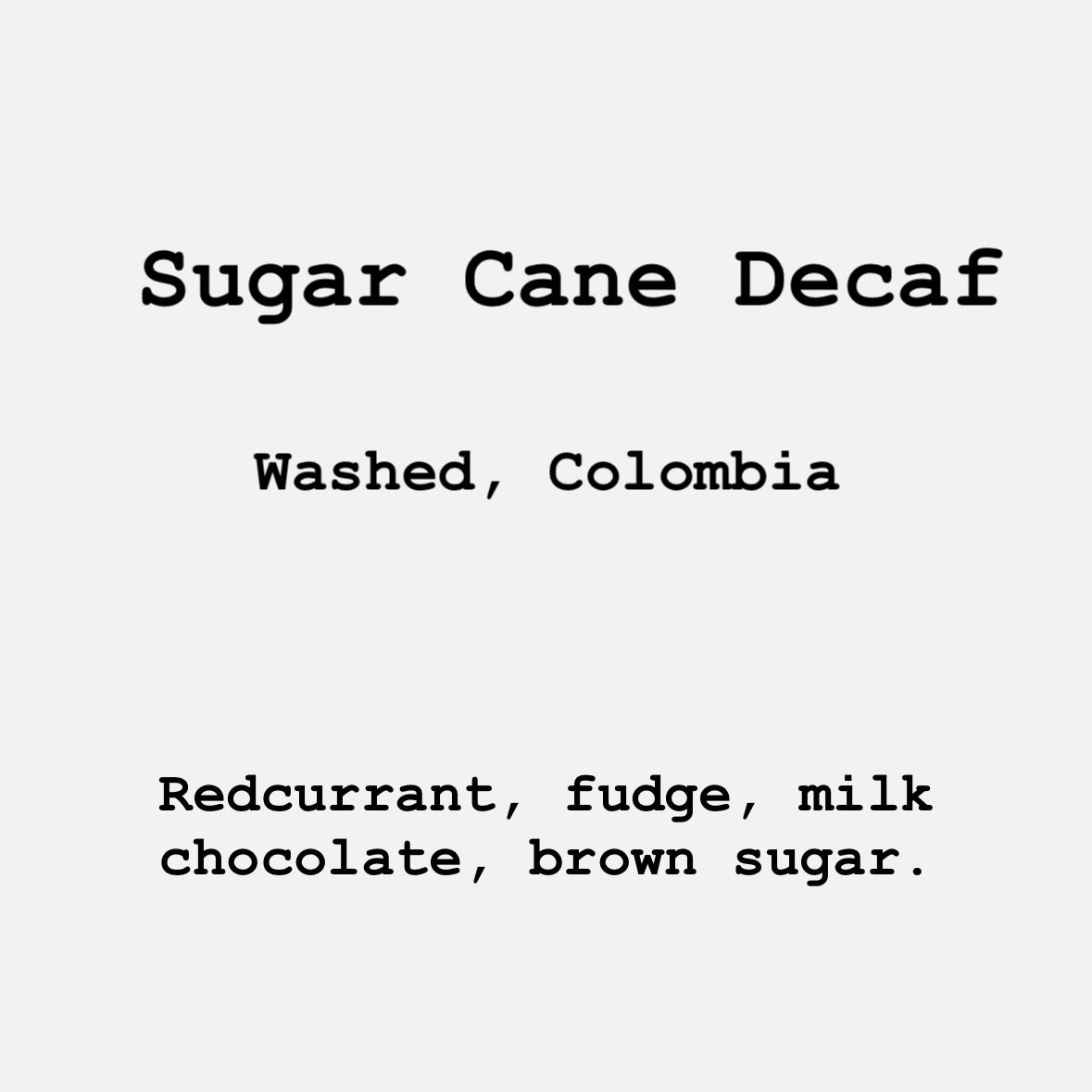 Sugar Cane DECAF, Washed, Colombia. Fudge, chocolate, brown sugar. 250g-1kg