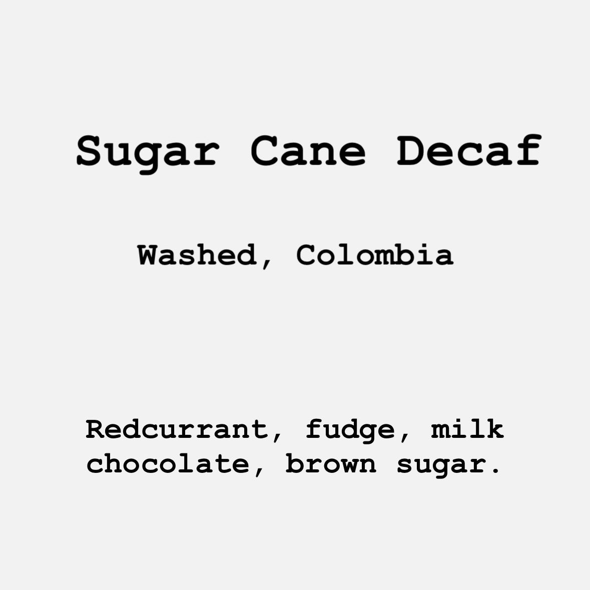 Sugar Cane DECAF, Washed, Colombia. Fudge, chocolate, brown sugar. 250g-1kg